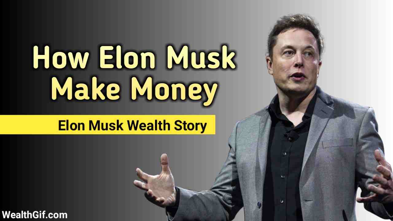 How Elon Musk Make Money Elon Musk Wealth Story