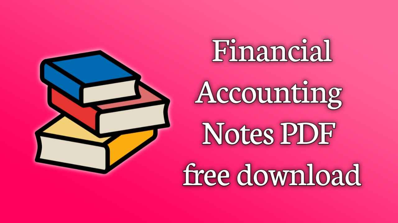 Financial Accounting Notes PDF Free Download 2024